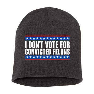 I Dont Vote For Convicted Felons Trump Short Acrylic Beanie