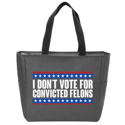 I Dont Vote For Convicted Felons Trump Zip Tote Bag