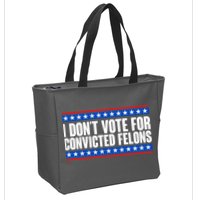 I Dont Vote For Convicted Felons Trump Zip Tote Bag