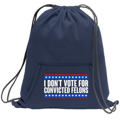 I Dont Vote For Convicted Felons Trump Sweatshirt Cinch Pack Bag