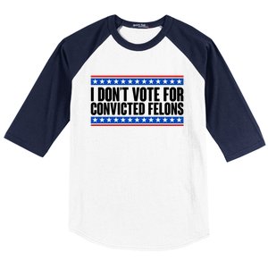 I Dont Vote For Convicted Felons Trump Baseball Sleeve Shirt