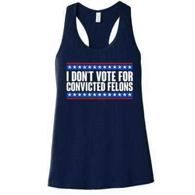 I Dont Vote For Convicted Felons Trump Women's Racerback Tank