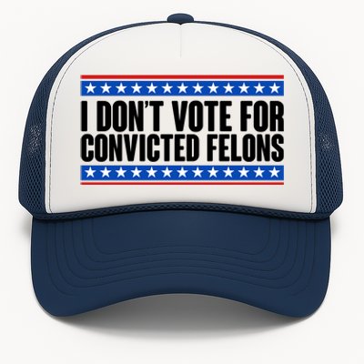 I Dont Vote For Convicted Felons Trump Trucker Hat