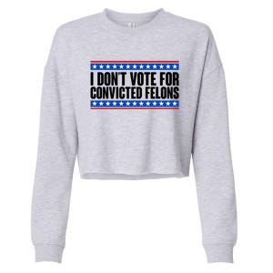 I Dont Vote For Convicted Felons Trump Cropped Pullover Crew