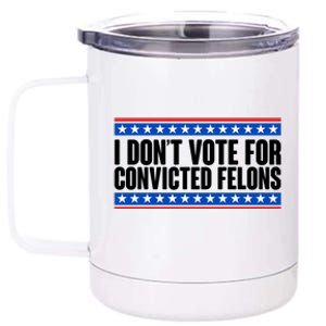 I Dont Vote For Convicted Felons Trump 12 oz Stainless Steel Tumbler Cup