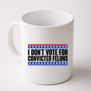 I Dont Vote For Convicted Felons Trump Coffee Mug