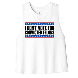 I Dont Vote For Convicted Felons Trump Women's Racerback Cropped Tank