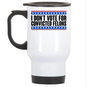 I Dont Vote For Convicted Felons Trump Stainless Steel Travel Mug