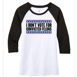 I Dont Vote For Convicted Felons Trump Women's Tri-Blend 3/4-Sleeve Raglan Shirt