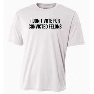 I Dont Vote For Convicted Felon Cooling Performance Crew T-Shirt