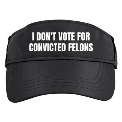 I Dont Vote For Convicted Felons Adult Drive Performance Visor