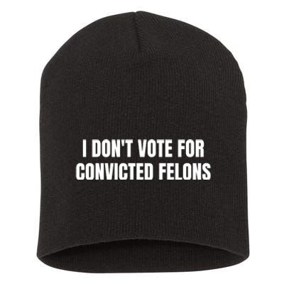 I Dont Vote For Convicted Felons Short Acrylic Beanie