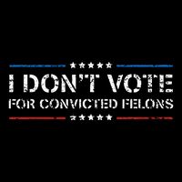 I DonT Vote For Convicted Felons Antitrump T-Shirt