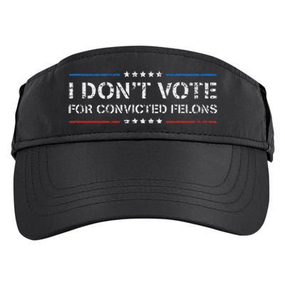 I DonT Vote For Convicted Felons Anti Trump Adult Drive Performance Visor