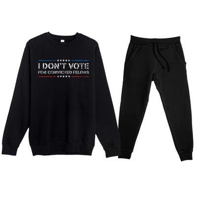 I DonT Vote For Convicted Felons Anti Trump Premium Crewneck Sweatsuit Set