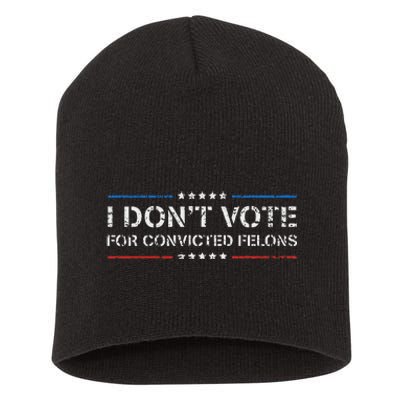 I DonT Vote For Convicted Felons Anti Trump Short Acrylic Beanie