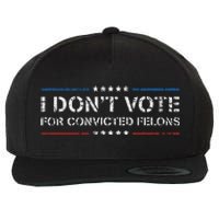 I DonT Vote For Convicted Felons Anti Trump Wool Snapback Cap