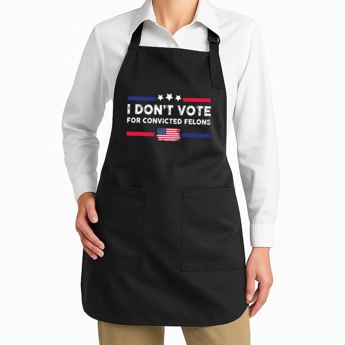 I Dont Vote For Convicted Felons Antitrump Full-Length Apron With Pockets