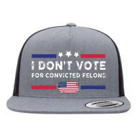 I Dont Vote For Convicted Felons Antitrump Flat Bill Trucker Hat