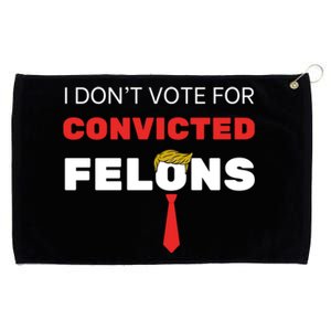 I DonT Vote For Convicted Felons Trump Is Guilty 05302024 Gift Grommeted Golf Towel