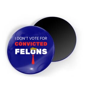 I DonT Vote For Convicted Felons Trump Is Guilty 05302024 Gift Magnet