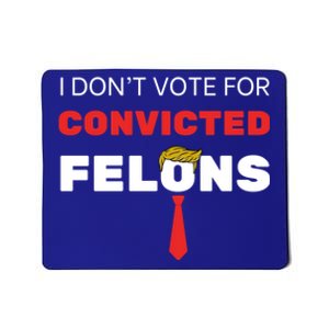 I DonT Vote For Convicted Felons Trump Is Guilty 05302024 Gift Mousepad