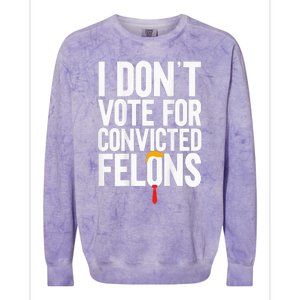 I Dont Vote For Convicted Felons Ant Itrump Colorblast Crewneck Sweatshirt