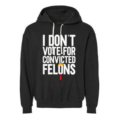 I Dont Vote For Convicted Felons Ant Itrump Garment-Dyed Fleece Hoodie