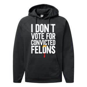 I Dont Vote For Convicted Felons Ant Itrump Performance Fleece Hoodie