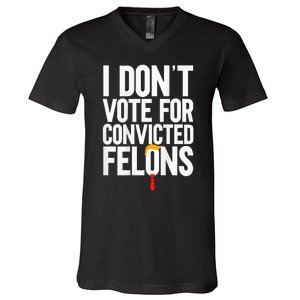 I Dont Vote For Convicted Felons Ant Itrump V-Neck T-Shirt