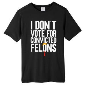 I Dont Vote For Convicted Felons Ant Itrump Tall Fusion ChromaSoft Performance T-Shirt