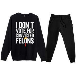 I Dont Vote For Convicted Felons Ant Itrump Premium Crewneck Sweatsuit Set