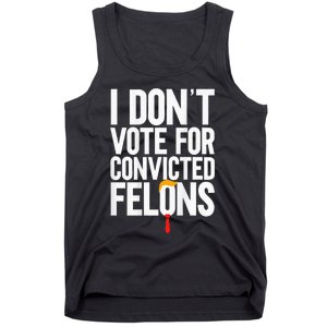 I Dont Vote For Convicted Felons Ant Itrump Tank Top