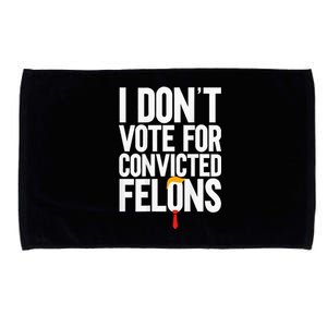 I Dont Vote For Convicted Felons Ant Itrump Microfiber Hand Towel