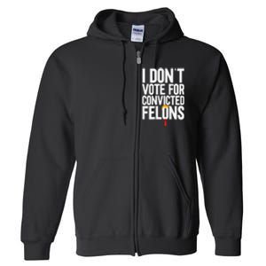 I Dont Vote For Convicted Felons Ant Itrump Full Zip Hoodie