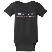 I DonT Vote For Convicted Felons Antitrump Baby Bodysuit