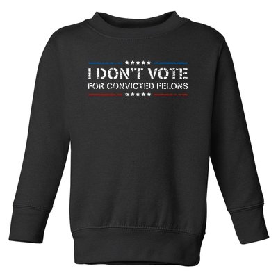 I DonT Vote For Convicted Felons Antitrump Toddler Sweatshirt