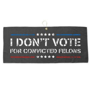 I DonT Vote For Convicted Felons Antitrump Large Microfiber Waffle Golf Towel