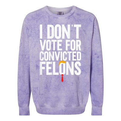 I DonT Vote For Convicted Felons Antitrump Colorblast Crewneck Sweatshirt