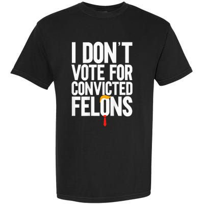 I DonT Vote For Convicted Felons Antitrump Garment-Dyed Heavyweight T-Shirt