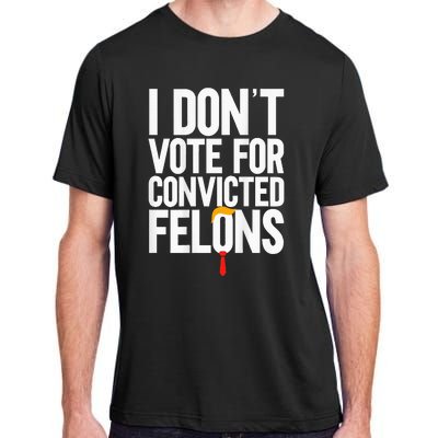 I DonT Vote For Convicted Felons Antitrump Adult ChromaSoft Performance T-Shirt