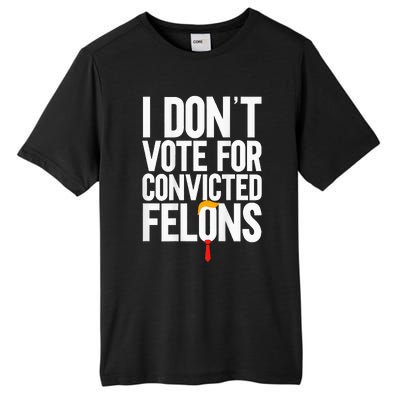 I DonT Vote For Convicted Felons Antitrump Tall Fusion ChromaSoft Performance T-Shirt