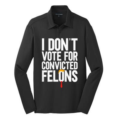 I DonT Vote For Convicted Felons Antitrump Silk Touch Performance Long Sleeve Polo