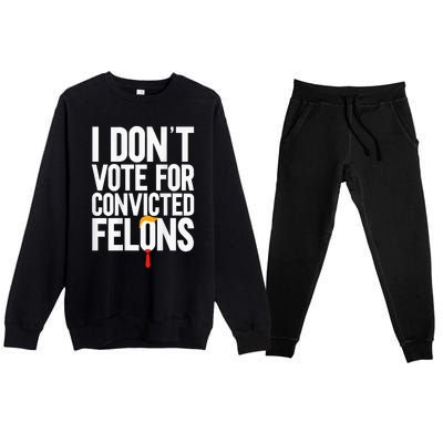 I DonT Vote For Convicted Felons Antitrump Premium Crewneck Sweatsuit Set