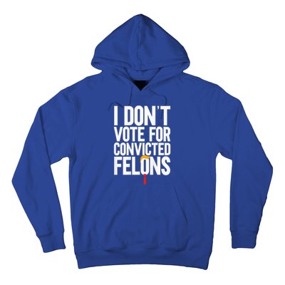 I DonT Vote For Convicted Felons Antitrump Hoodie