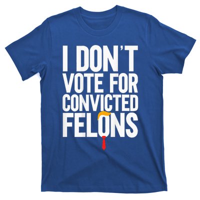 I DonT Vote For Convicted Felons Antitrump T-Shirt