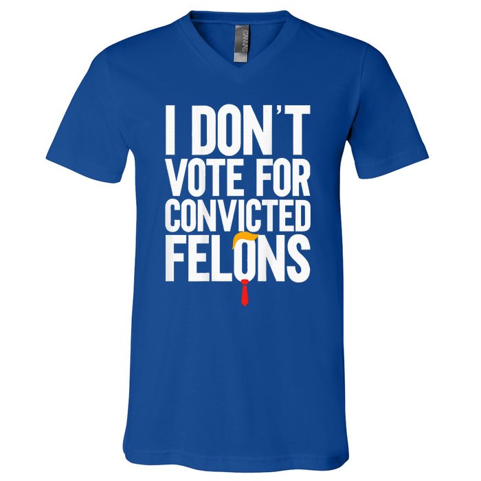 I DonT Vote For Convicted Felons Antitrump V-Neck T-Shirt