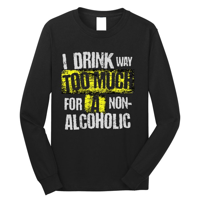 I Drink Way Too Much For A Non Alcoholic Socially Accepted Long Sleeve Shirt