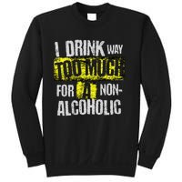 I Drink Way Too Much For A Non Alcoholic Socially Accepted Sweatshirt