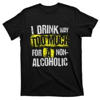 I Drink Way Too Much For A Non Alcoholic Socially Accepted T-Shirt